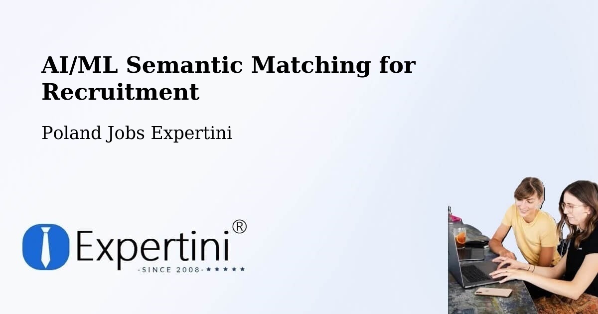 AI/ML Semantic Matching for Recruitment - Poland Jobs Expertini